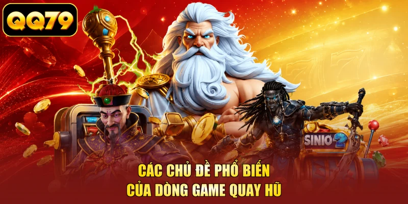 Các chủ đề phổ biến của dòng game quay hũ