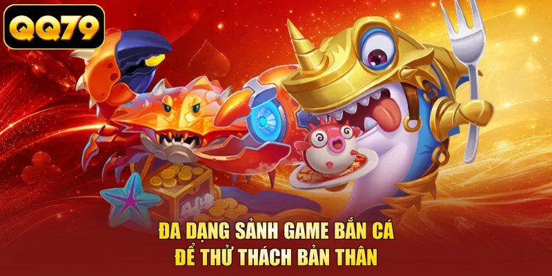 Đa dạng sảnh game bắn cá để thử thách bản thân