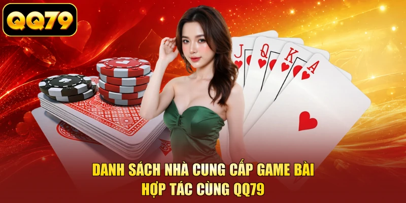 Danh sách nhà cung cấp game bài hợp tác cùng QQ79