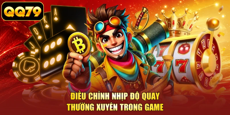 Điều chỉnh nhịp độ quay thường xuyên trong game