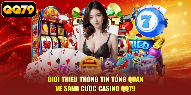 Giới thiệu thông tin tổng quan về sảnh cược casino QQ79