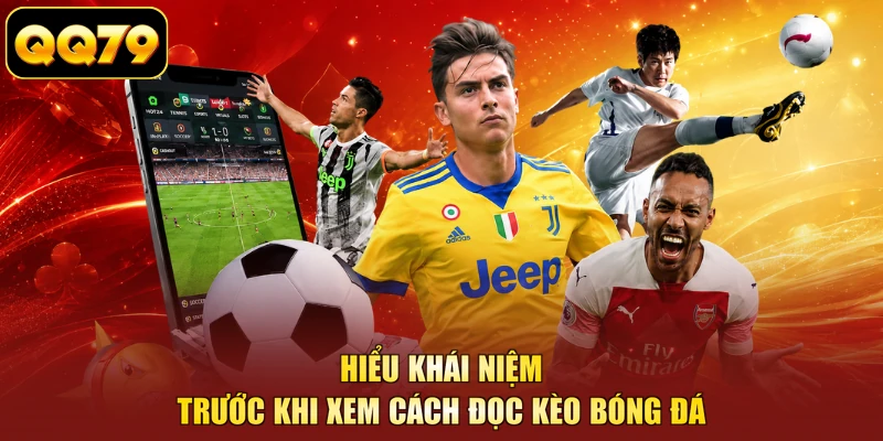 Hiểu khái niệm trước khi xem cách đọc kèo bóng đá