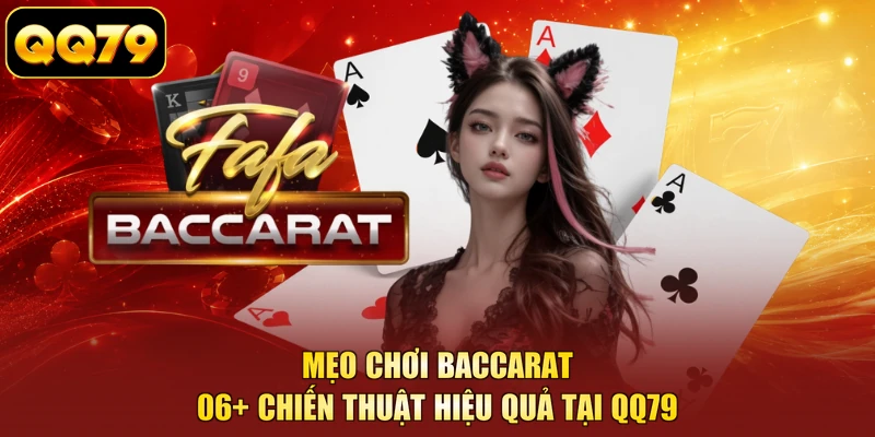 Mẹo Chơi Baccarat - 06+ Chiến Thuật Hiệu Quả Tại QQ79