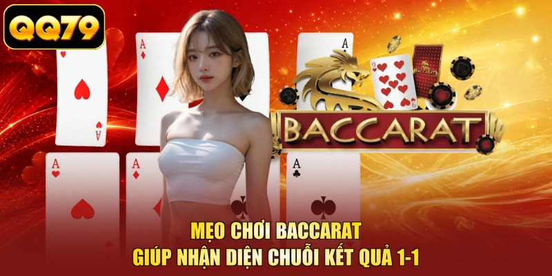 Mẹo chơi Baccarat giúp nhận diện chuỗi kết quả 1-1