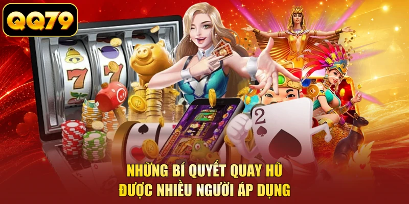 Những bí quyết quay hũ được nhiều người áp dụng