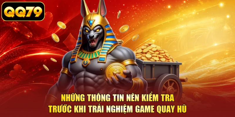 Những thông tin nên kiểm tra trước khi trải nghiệm game quay hũ