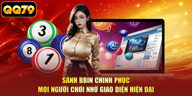 Sảnh BBin chinh phục mọi người chơi nhờ giao diện hiện đại