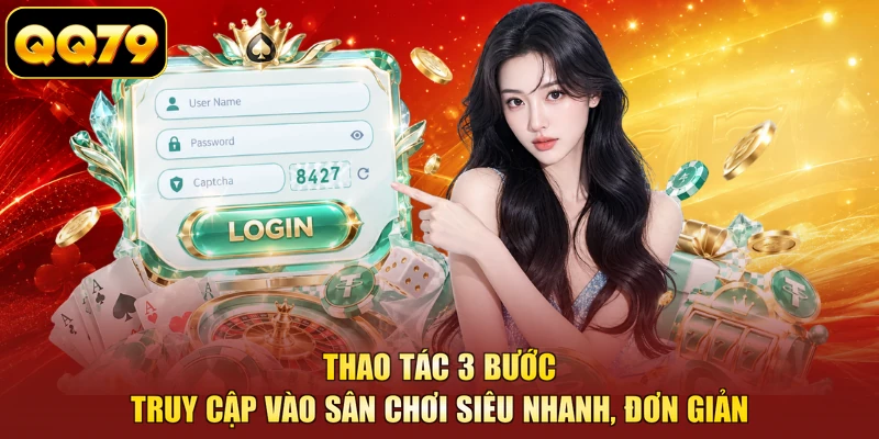 Thao tác 3 bước truy cập vào sân chơi siêu nhanh, đơn giản