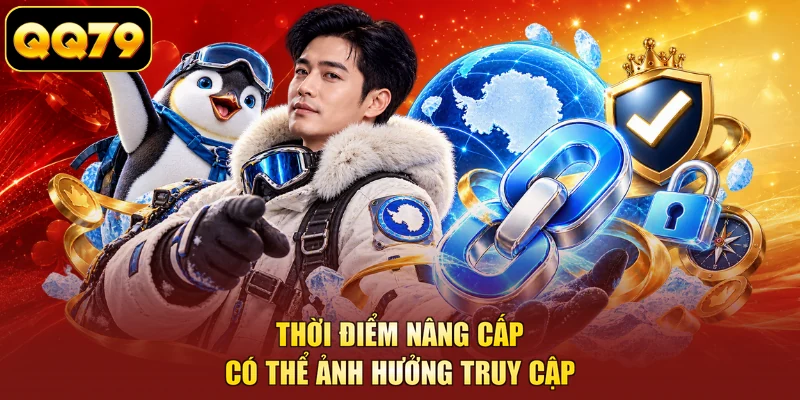 Thời điểm nâng cấp có thể ảnh hưởng truy cập