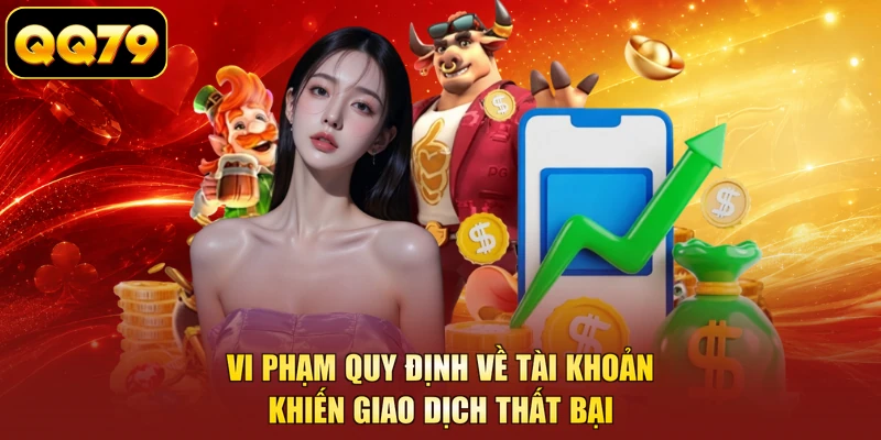 Vi phạm quy định về tài khoản khiến giao dịch thất bại